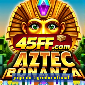 jogo do tigrinho oficial